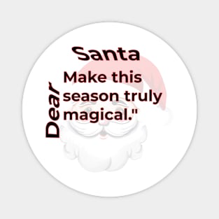 DEAR SANTA: MAKE THIS SEASON TRULY MAGICAL. Magnet